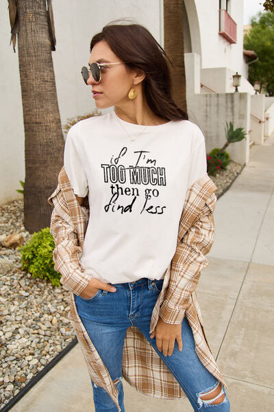 IF I'M TOO MUCH THEN GO FIND LESS Round Neck T-Shirt - Body By J'ne