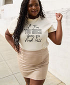 IF I'M TOO MUCH THEN GO FIND LESS Round Neck T-Shirt - Body By J'ne