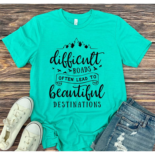 Difficult Roads Beautiful Destinations Graphic Tee - Body By J'ne