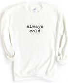 ALWAYS COLD SWEATSHIRT - Body By J'ne