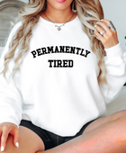 PERMANENTLY TIRED SWEATSHIRT - Body By J'ne